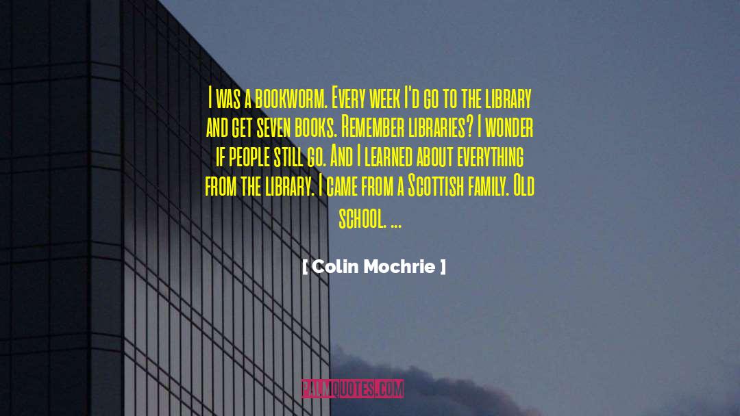 Colin Mochrie Quotes: I was a bookworm. Every