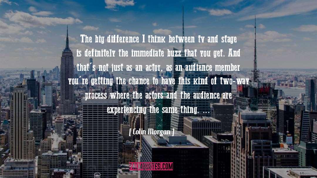 Colin Morgan Quotes: The big difference I think