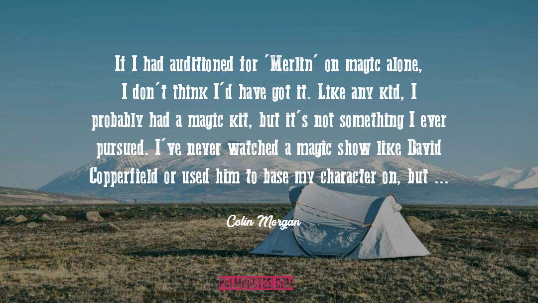 Colin Morgan Quotes: If I had auditioned for