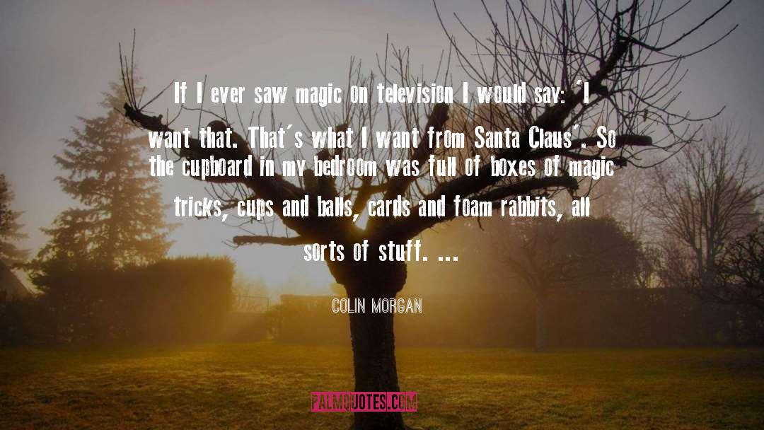 Colin Morgan Quotes: If I ever saw magic