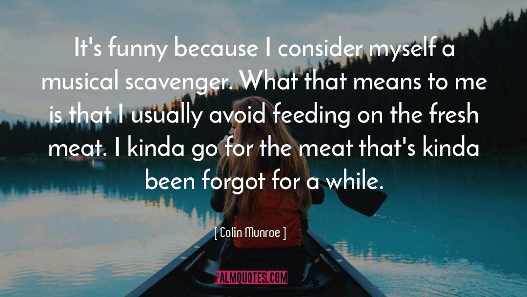 Colin Munroe Quotes: It's funny because I consider