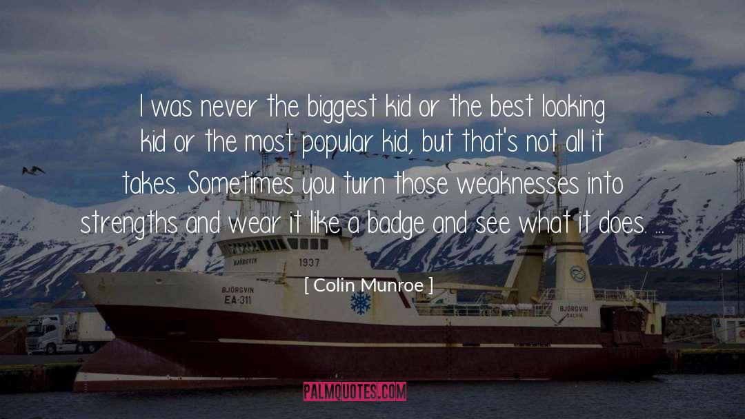 Colin Munroe Quotes: I was never the biggest