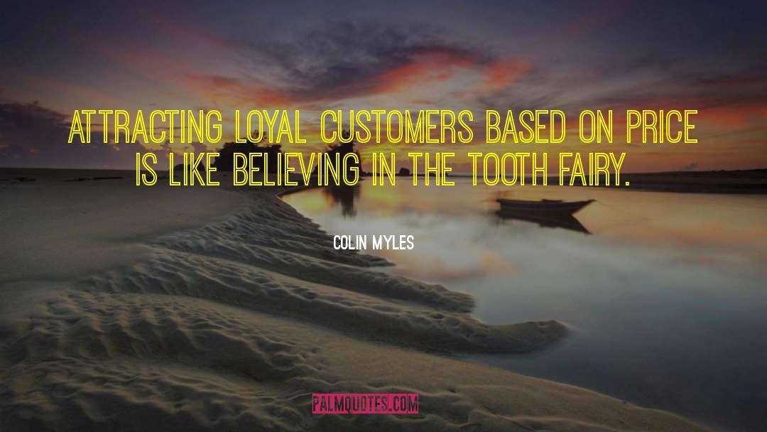 Colin Myles Quotes: Attracting loyal customers based on