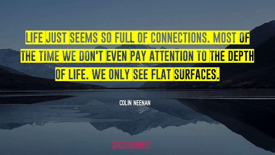 Colin Neenan Quotes: Life just seems so full