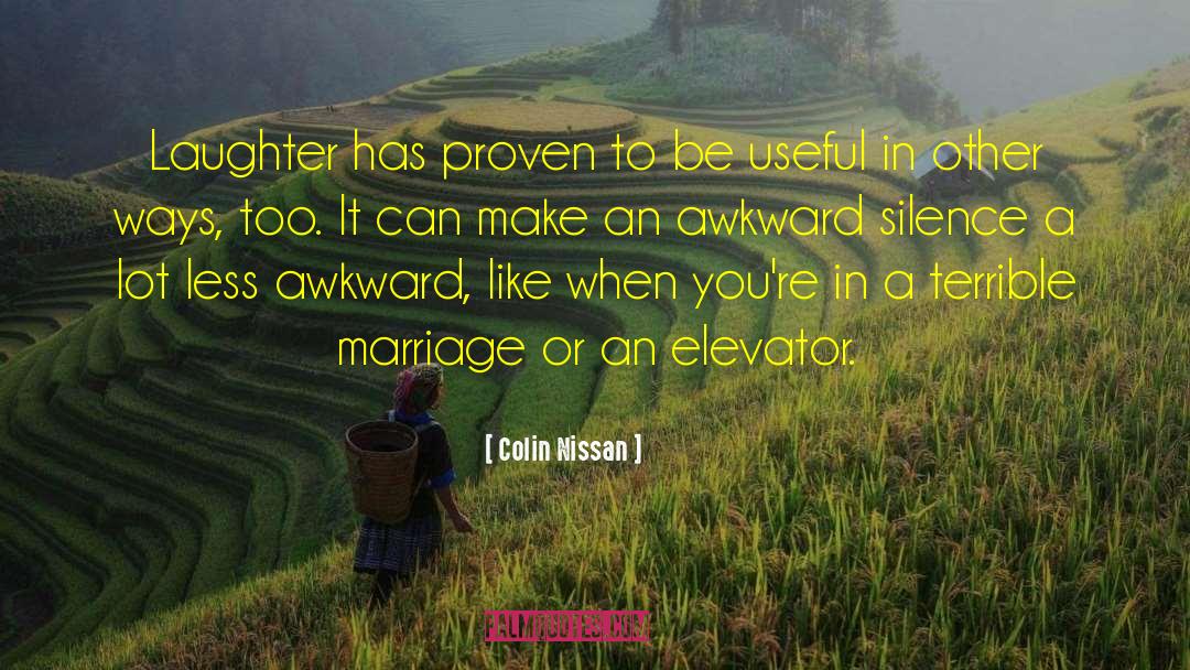 Colin Nissan Quotes: Laughter has proven to be