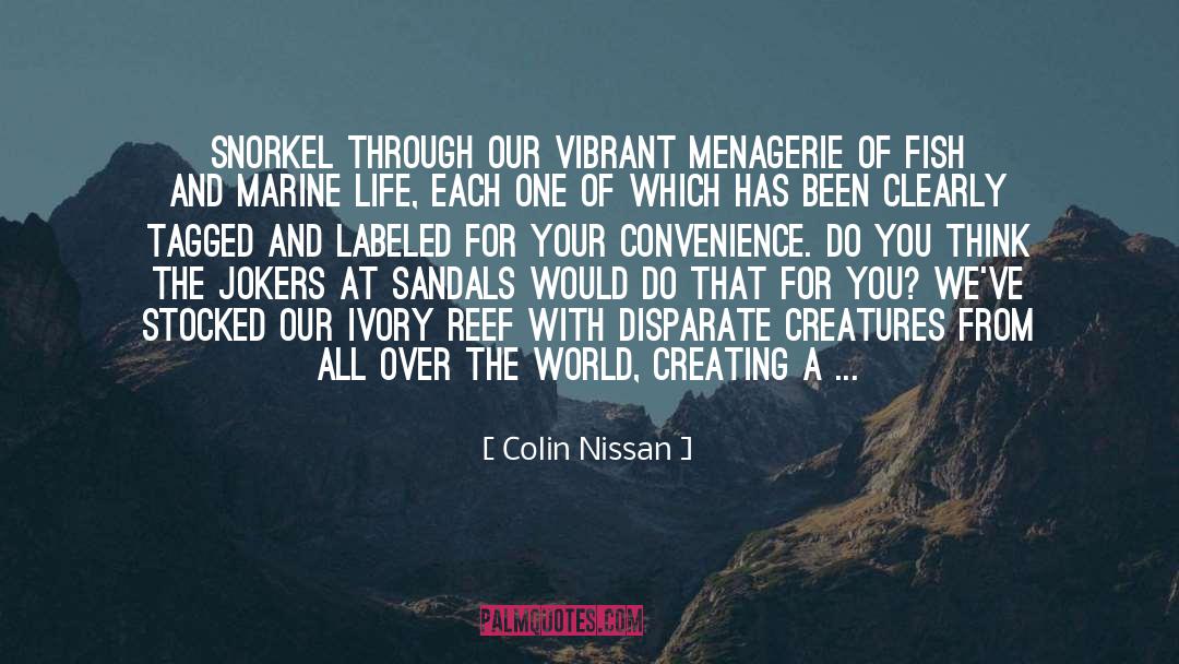 Colin Nissan Quotes: Snorkel through our vibrant menagerie