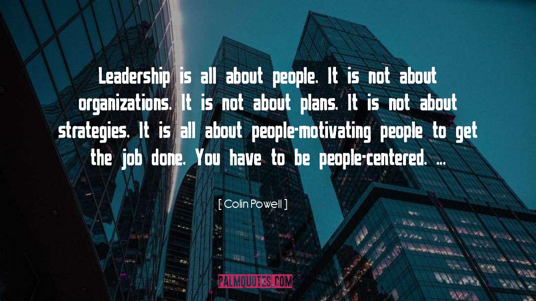 Colin Powell Quotes: Leadership is all about people.