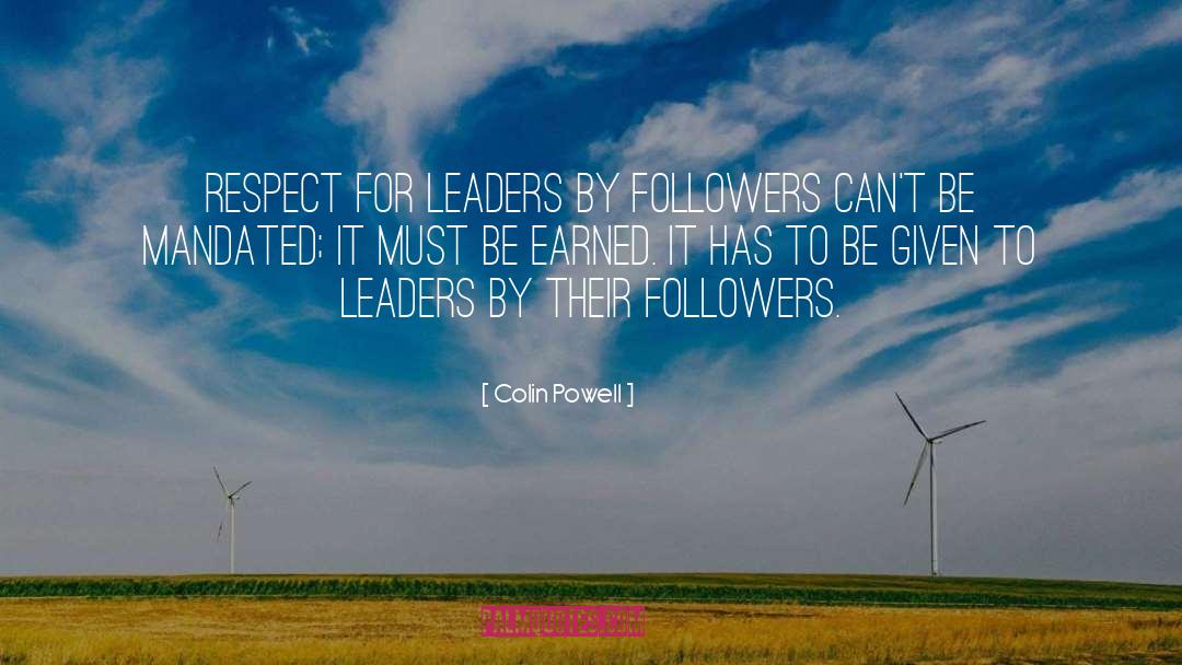 Colin Powell Quotes: Respect for leaders by followers