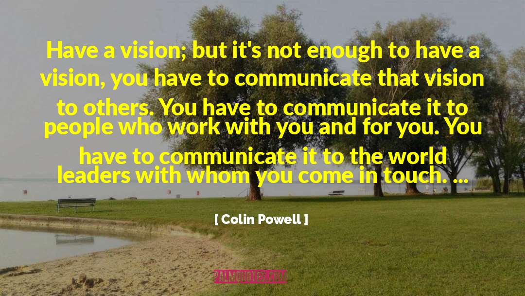 Colin Powell Quotes: Have a vision; but it's