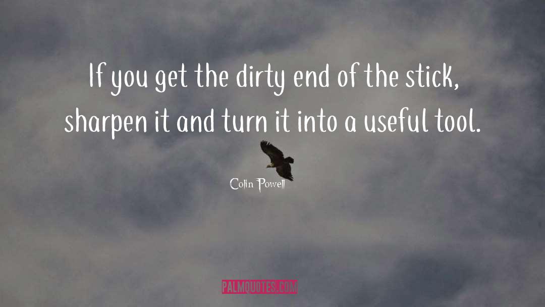 Colin Powell Quotes: If you get the dirty