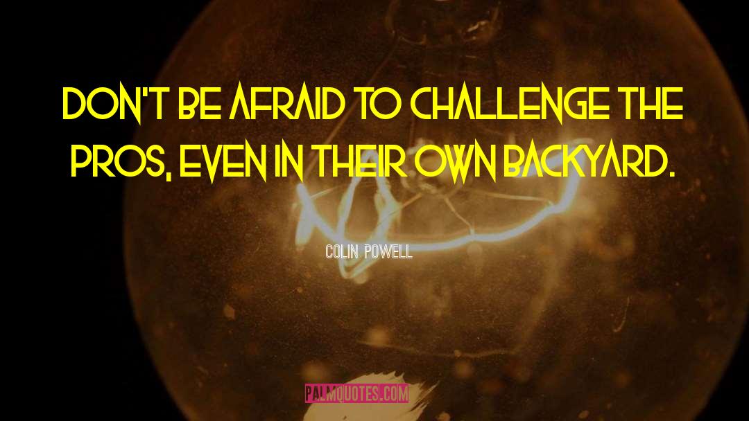 Colin Powell Quotes: Don't be afraid to challenge