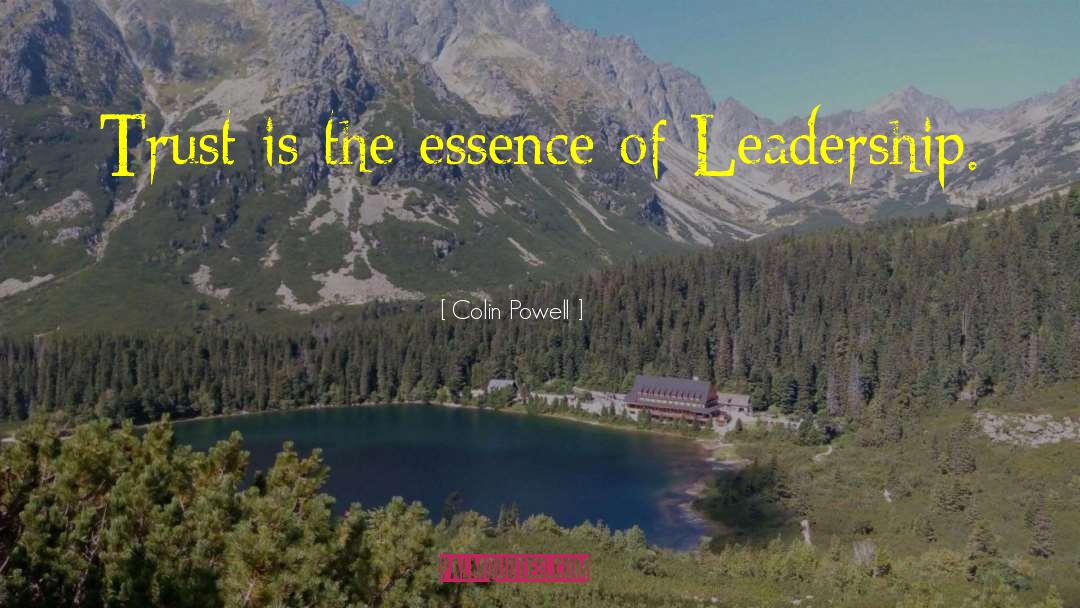 Colin Powell Quotes: Trust is the essence of