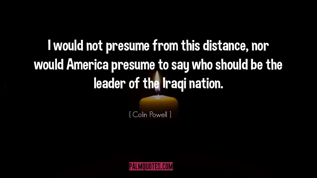 Colin Powell Quotes: I would not presume from