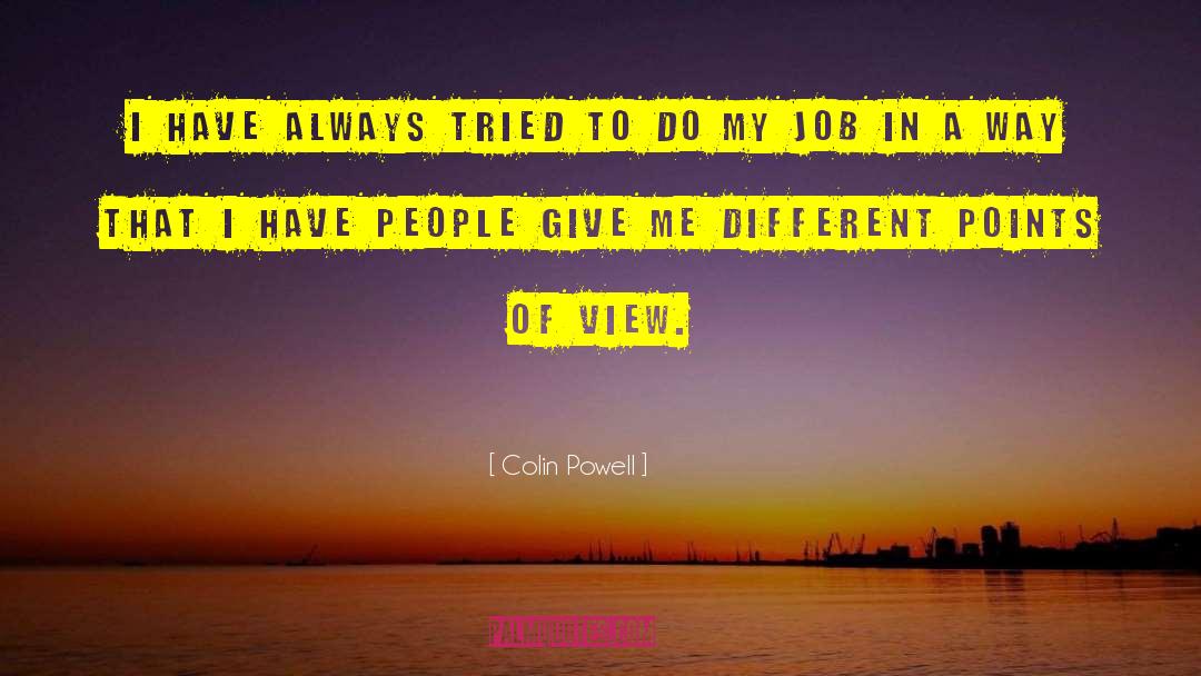 Colin Powell Quotes: I have always tried to