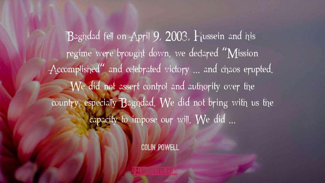 Colin Powell Quotes: Baghdad fell on April 9,