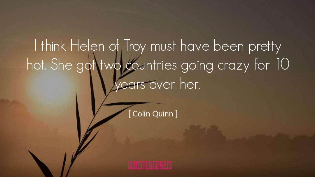Colin Quinn Quotes: I think Helen of Troy