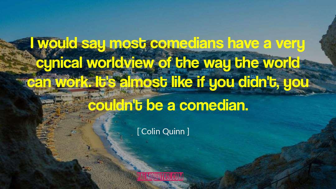 Colin Quinn Quotes: I would say most comedians