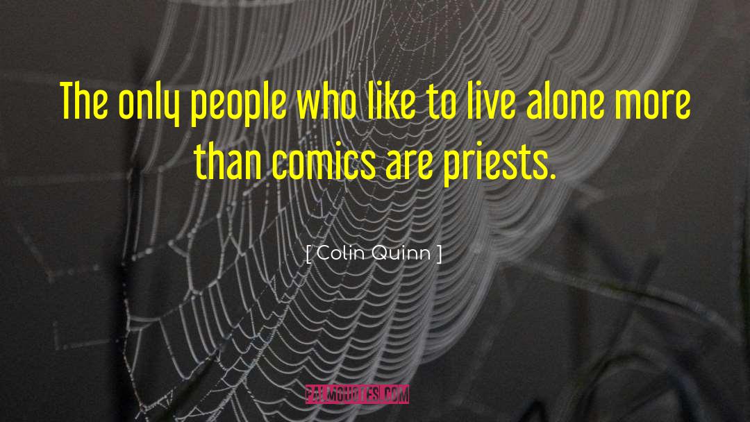 Colin Quinn Quotes: The only people who like