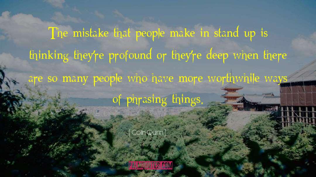 Colin Quinn Quotes: The mistake that people make