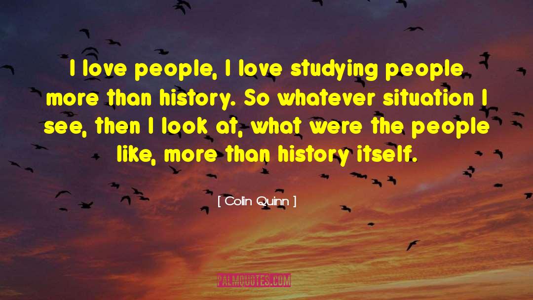 Colin Quinn Quotes: I love people, I love