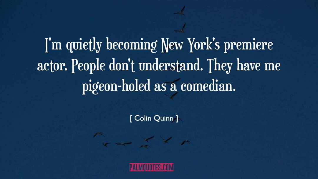 Colin Quinn Quotes: I'm quietly becoming New York's