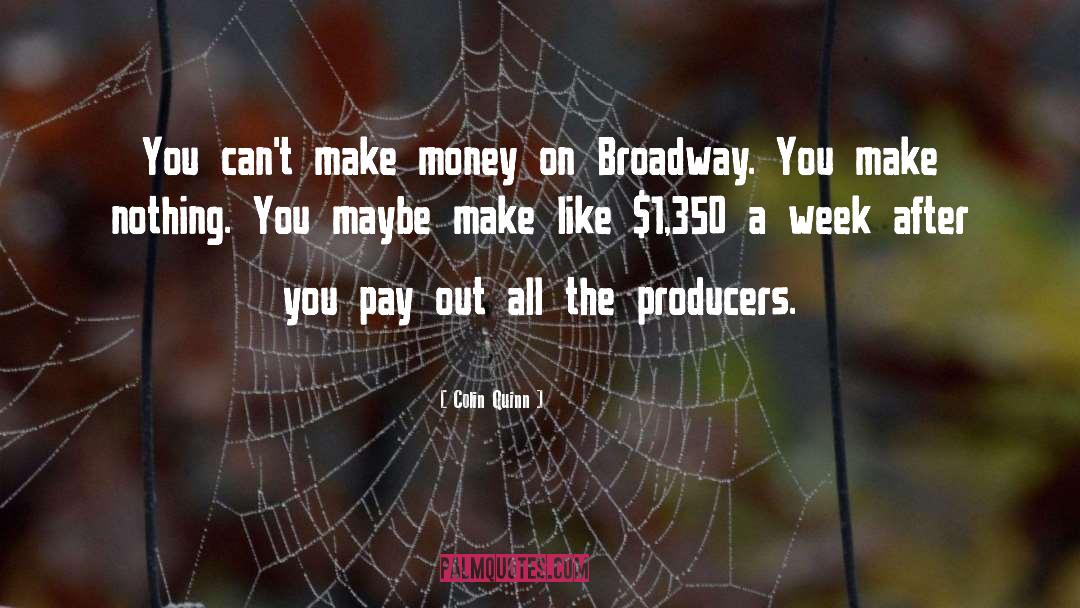 Colin Quinn Quotes: You can't make money on
