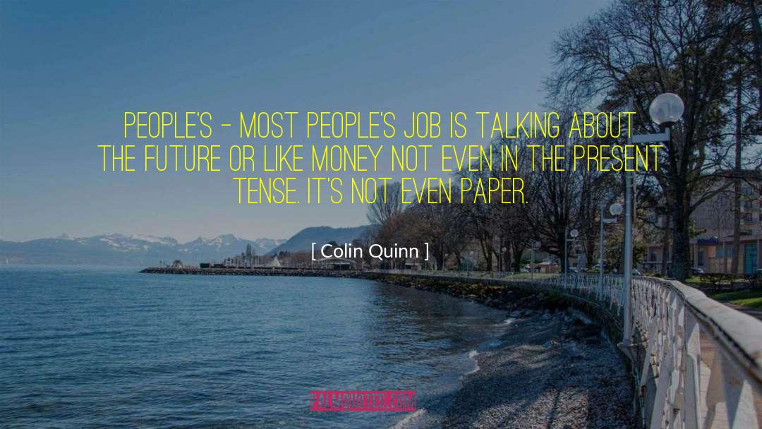 Colin Quinn Quotes: People's - most people's job