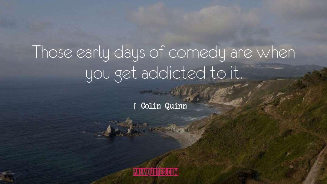 Colin Quinn Quotes: Those early days of comedy