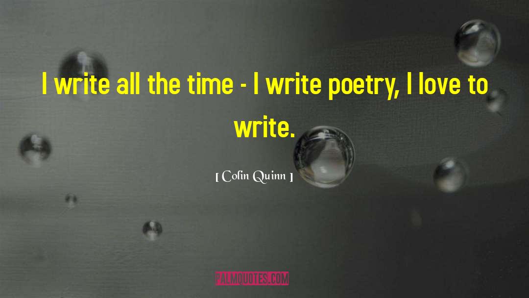 Colin Quinn Quotes: I write all the time