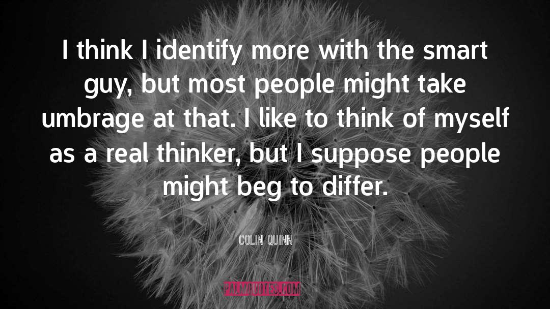 Colin Quinn Quotes: I think I identify more