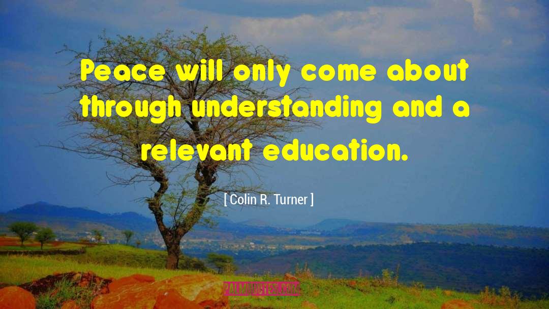 Colin R. Turner Quotes: Peace will only come about