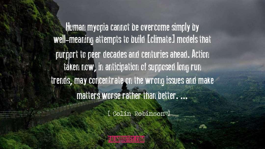 Colin Robinson Quotes: Human myopia cannot be overcome