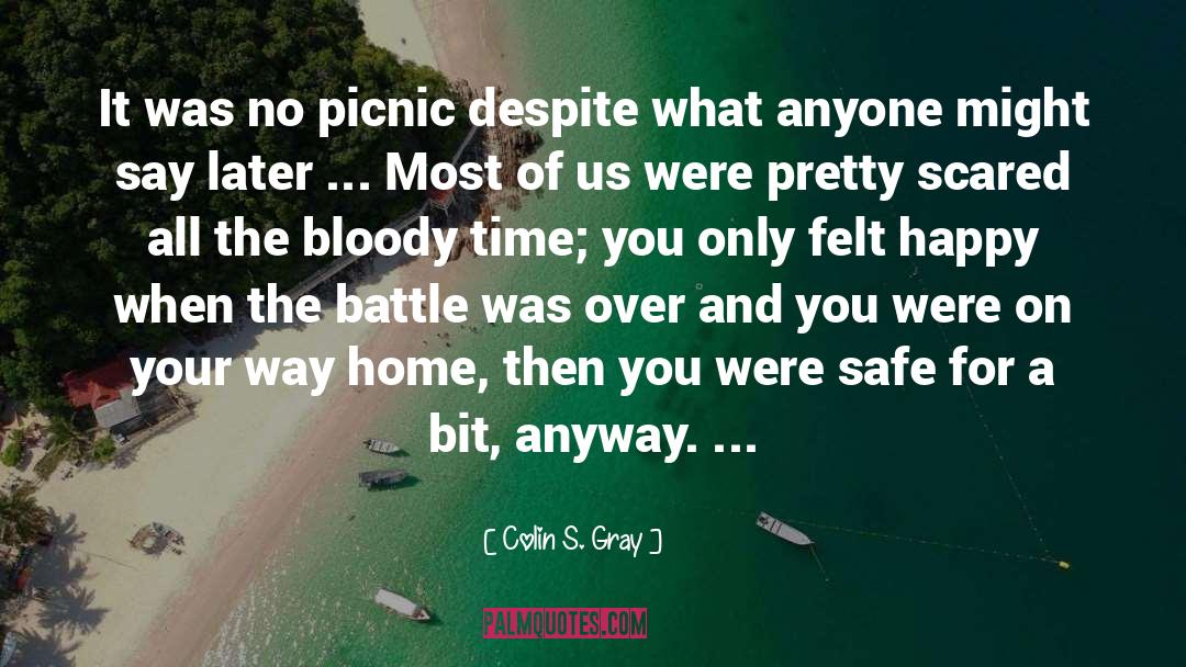 Colin S. Gray Quotes: It was no picnic despite