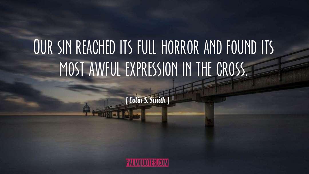 Colin S. Smith Quotes: Our sin reached its full