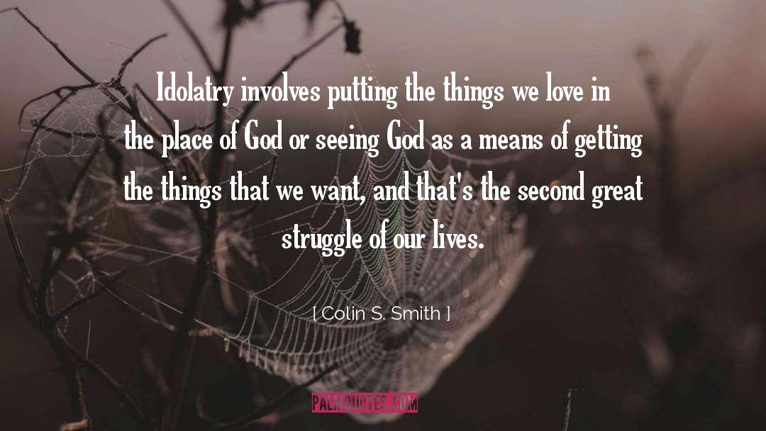 Colin S. Smith Quotes: Idolatry involves putting the things