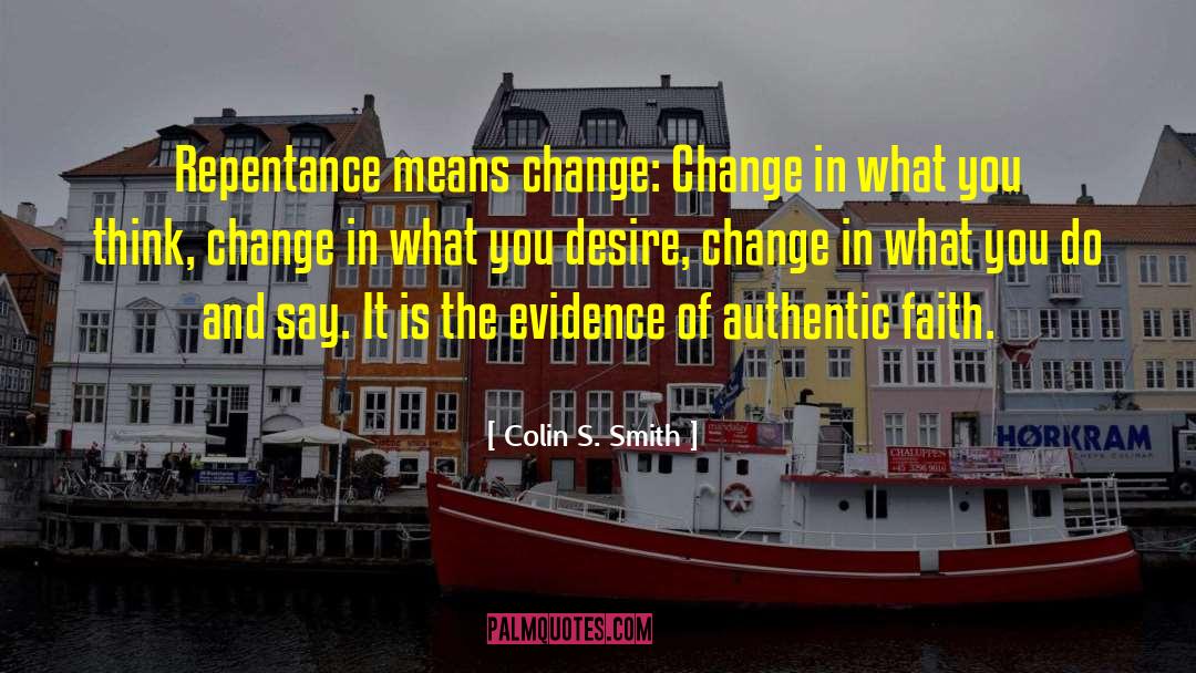 Colin S. Smith Quotes: Repentance means change: Change in