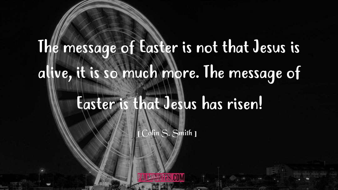 Colin S. Smith Quotes: The message of Easter is