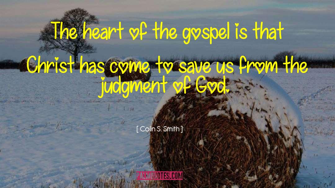 Colin S. Smith Quotes: The heart of the gospel