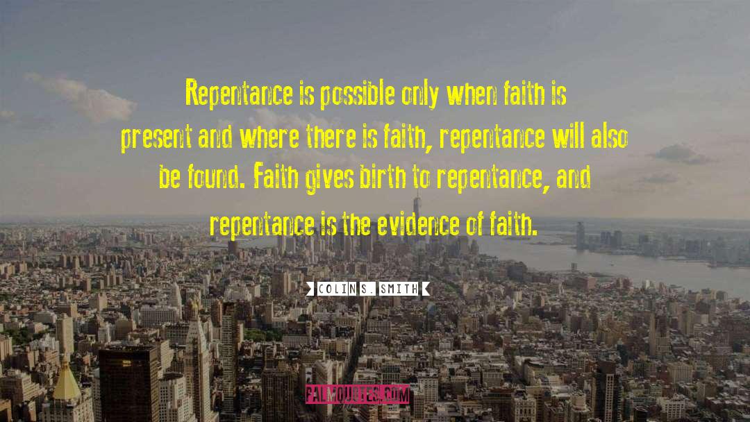 Colin S. Smith Quotes: Repentance is possible only when
