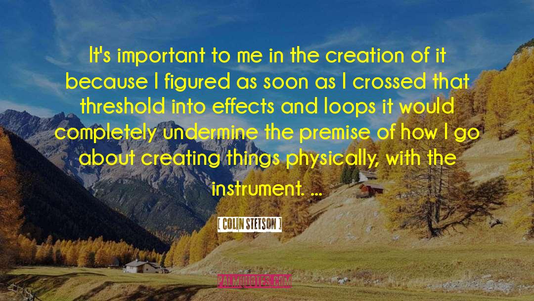Colin Stetson Quotes: It's important to me in