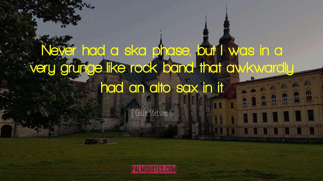 Colin Stetson Quotes: Never had a ska phase,