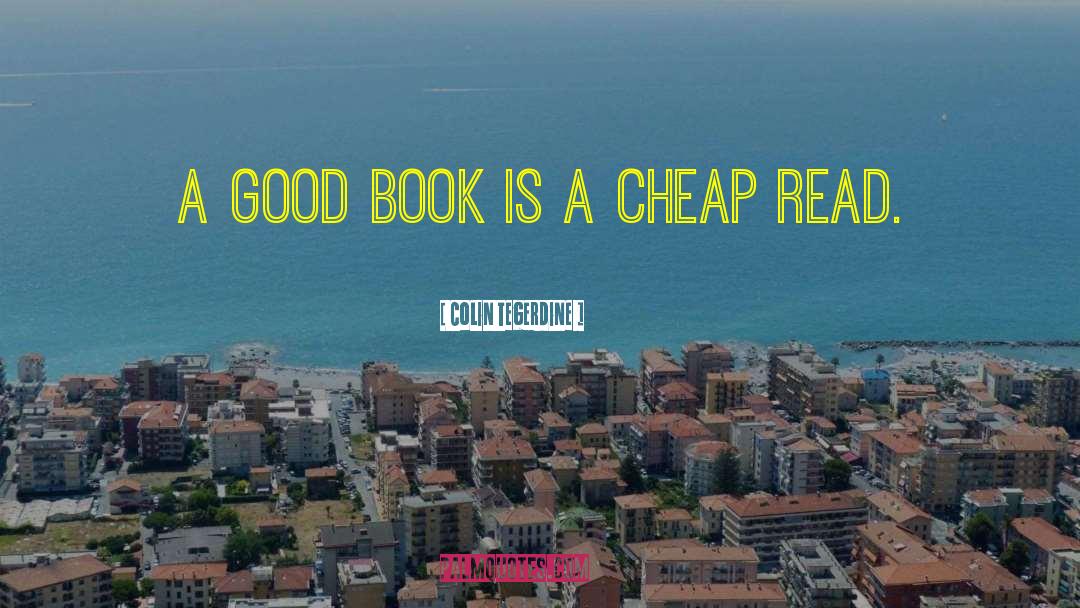 Colin Tegerdine Quotes: A good book is a
