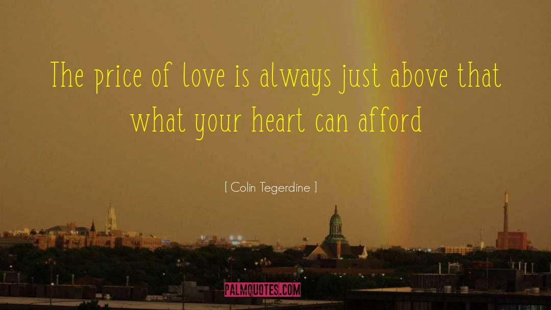 Colin Tegerdine Quotes: The price of love is