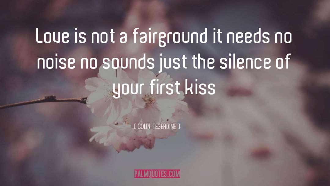 Colin Tegerdine Quotes: Love is not a fairground