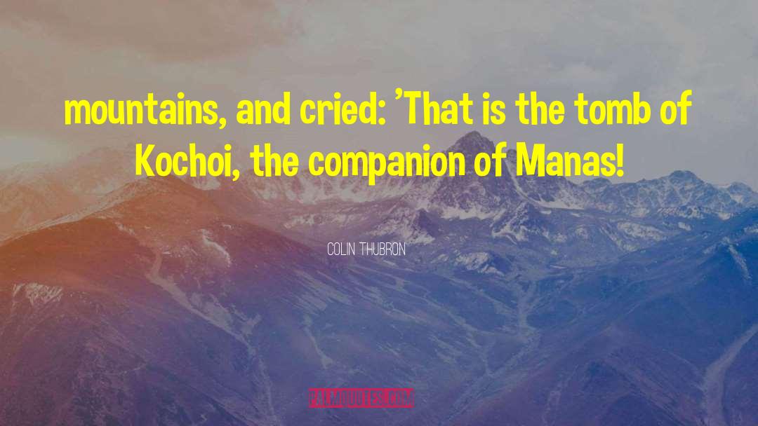 Colin Thubron Quotes: mountains, and cried: 'That is