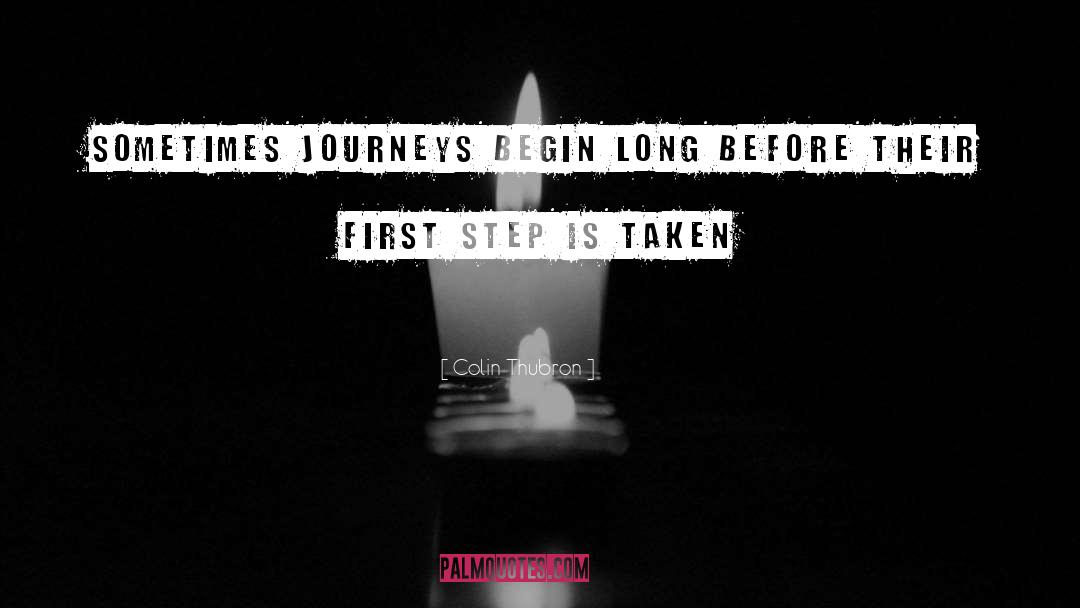 Colin Thubron Quotes: Sometimes journeys begin long before