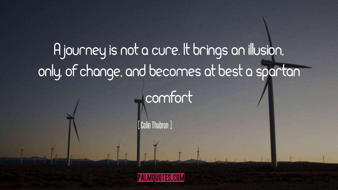 Colin Thubron Quotes: A journey is not a