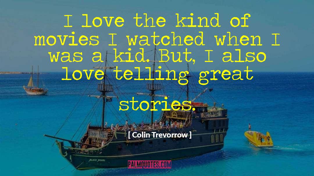 Colin Trevorrow Quotes: I love the kind of
