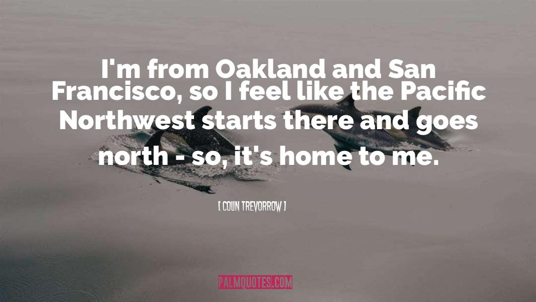 Colin Trevorrow Quotes: I'm from Oakland and San