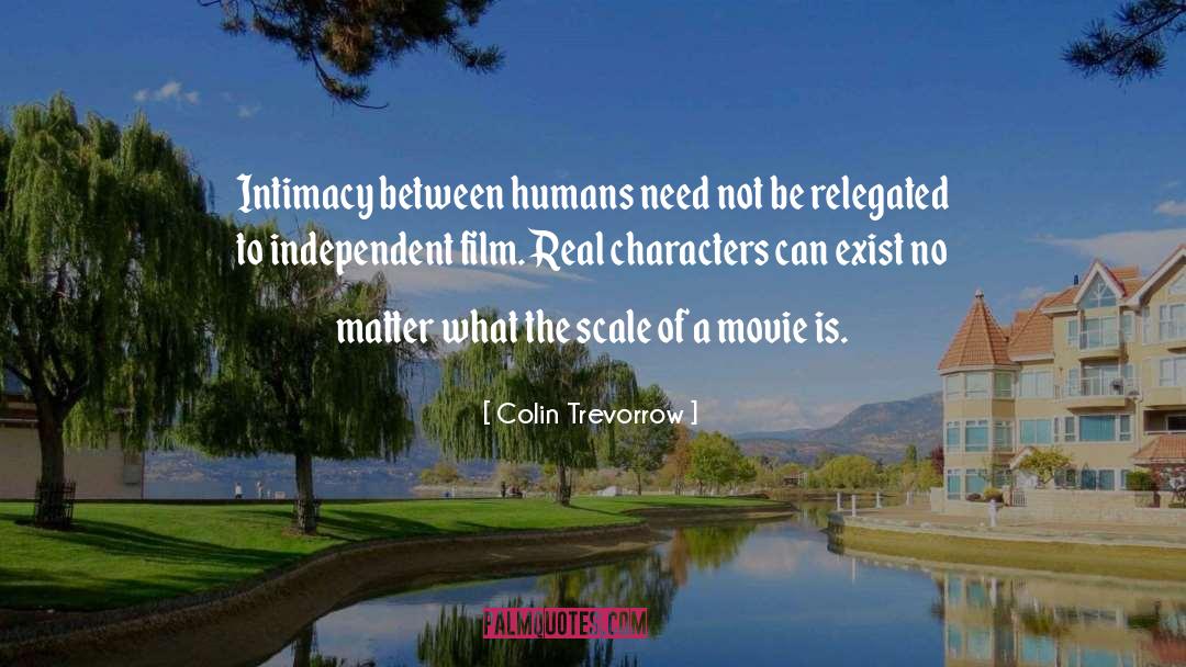 Colin Trevorrow Quotes: Intimacy between humans need not